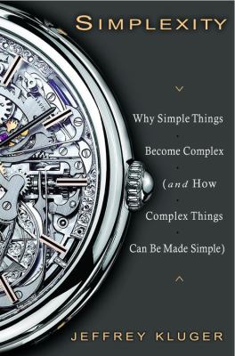 Simplexity : Why Simple Things Become Complex (and How Complex Things Can Be Made Simple)