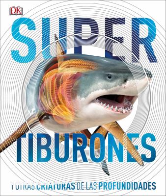 Super Tiburones : Y Otras Criaturas de Las Profundidades