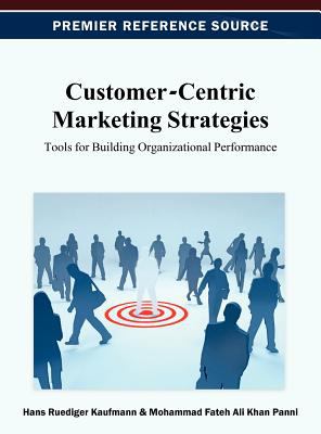 Customer-Centric Marketing Strategies : Tools for Building Organizational Performance