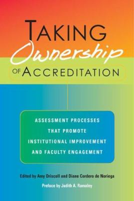Taking Ownership of Accreditation : Assessment Processes That Promote Institutional Improvement and Faculty Engagement