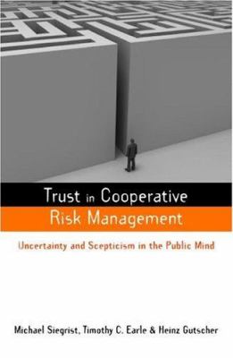 Trust in Cooperative Risk Management : Uncertainty and Scepticism in the Public Mind