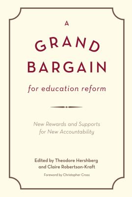 A Grand Bargain for Education Reform : New Rewards and Supports for New Accountability