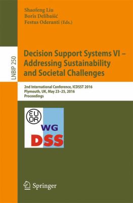 Decision Support Systems VI - Addressing Sustainability and Societal Challenges : 2nd International Conference, Icdsst 2016, Plymouth, UK, May 23 25, 2016, Proceedings