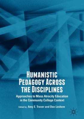 Humanistic Pedagogy Across the Disciplines : Approaches to Mass Atrocity Education in the Community College Context