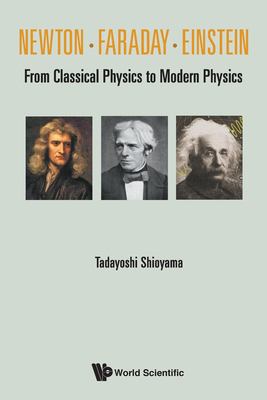 Newton, Faraday, Einstein : From Classical Physics to Modern Physics