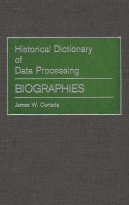 Historical Dictionary of Data Processing : Biographies