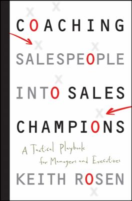 Coaching Salespeople into Sales Champions : A Tactical Playbook for Managers and Executives