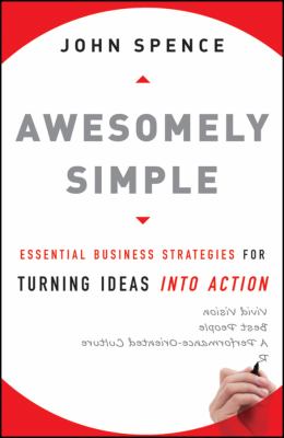 Awesomely Simple : Essential Business Strategies for Turning Ideas into Action