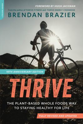 Thrive, 10th Anniversary Edition : The Plant-Based Whole Foods Way to Staying Healthy for Life