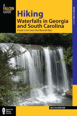 Waterfalls in South Carolina and Georgia : A Guide to More Than 70 of the States' Best Waterfall Hikes