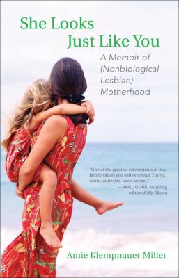 She Looks Just Like You : A Memoir of (Nonbiological Lesbian) Motherhood