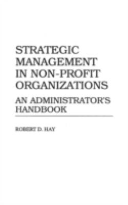 Strategic Management in Non-Profit Organizations : An Administrator's Handbook