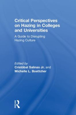 Critical Perspectives on Hazing in Colleges and Universities : A Guide to Disrupting Hazing Culture