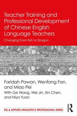 Teacher Training and Professional Development of Chinese English Language Teachers : Changing from Fish to Dragon