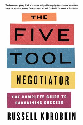 The Five Tool Negotiator : The Complete Guide to Bargaining Success