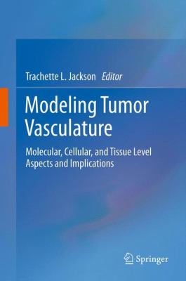 Modeling Tumor Vasculature : Molecular, Cellular, and Tissue Level Aspects and Implications