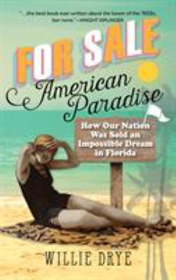For Sale - American Paradise : How Our Nation Was Sold an Impossible Dream in Florida
