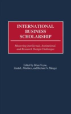 International Business Scholarship : Mastering Intellectual, Institutional, and Research Design Challenges