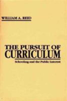 The Pursuit of Curriculum : Schooling and the Public Interest