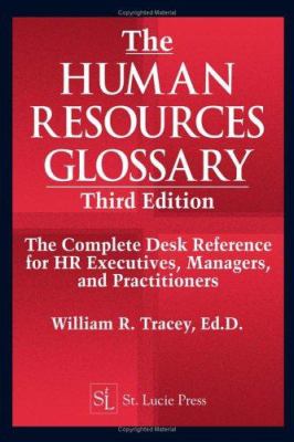 The Human Resources Glossary : The Complete Desk Reference for HR Executives, Managers, and Practitioners