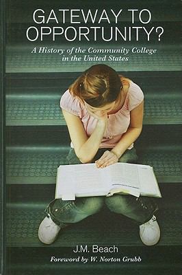 Gateway to Opportunity? : A History of the Community College in the United States