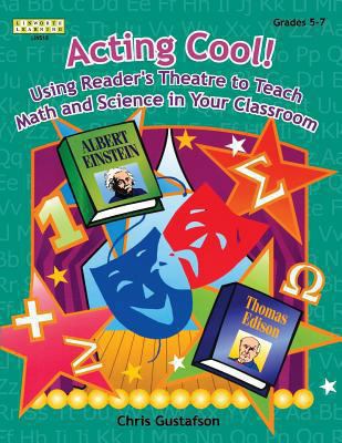 Acting Cool! : Using Reader's Theater to Teach Math and Science in Your Classroom