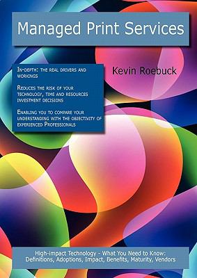 Managed Print Services: High-impact Technology - What You Need to Know : Definitions, Adoptions, Impact, Benefits, Maturity, Vendors
