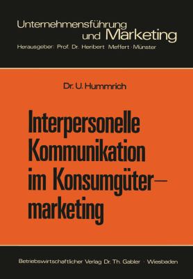 Interpersonelle Kommunikation Im Konsumgütermarketing : Erklärungsansätze U. Steuerungsmöglichkeiten