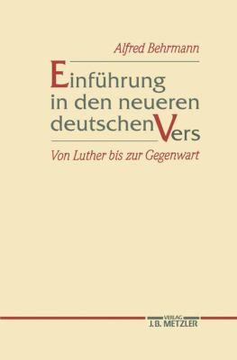 Einführung in Den Neueren Deutschen Vers : Von Luther Bis Zur Gegenwart: Eine Vorlesung