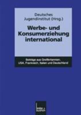 Werbe- Und Konsumerziehung International : Beiträge Aus Grossbritannien, USA, Frankreich, Italien und Deutschland