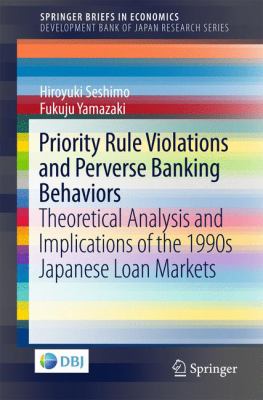 Priority Rule Violations and Perverse Banking Behaviors : Theoretical Analysis and Implications of the 1990s Japanese Loan Markets