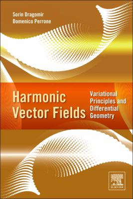 Harmonic Vector Fields : Variational Principles and Differential Geometry