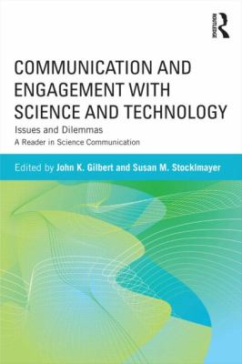 Communication and Engagement with Science and Technology : Issues and Dilemmas - a Reader in Science Communication