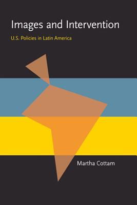 Images and Intervention : U. S. Policies in Latin America