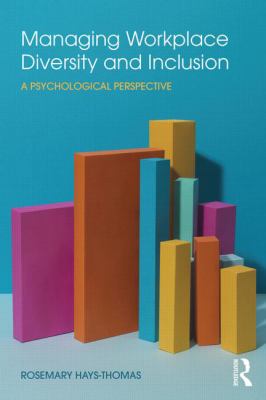Managing Workplace Diversity and Inclusion : A Psychological Perspective
