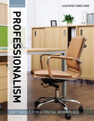 Illustrated Course Guides : Professionalism - Soft Skills for a Digital Workplace, 2e : Professionalism - Soft Skills for a Digital Workplace