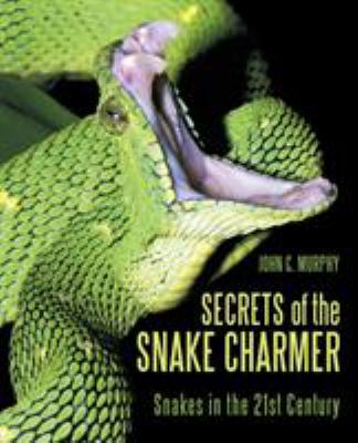 Secrets of the Snake Charmer : Snakes in the 21st Century