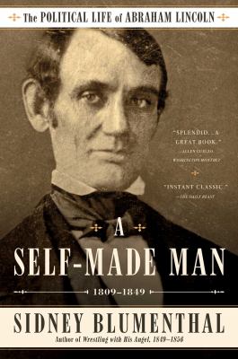 A Self-Made Man : The Political Life of Abraham Lincoln, 1809-1849