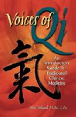 Voices of Qi : An Introductory Guide to Traditional Chinese Medicine