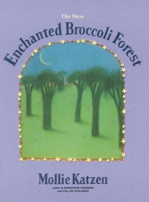 The New Enchanted Broccoli Forest : [a Cookbook]