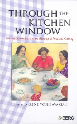 Through the Kitchen Window : Women Explore the Intimate Meanings of Food and Cooking