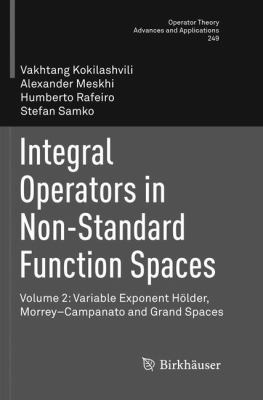 Integral Operators in Non-Standard Function Spaces : Volume 2: Variable Exponent Hölder, Morrey-Campanato and Grand Spaces