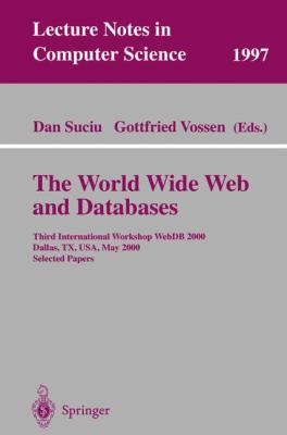 The World Wide Web and Databases : Third International Workshop WebDB 2000 Dallas, TX, USA May 2000 Selected Papers