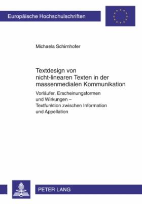 Textdesign Von Nicht-Linearen Texten in der Massenmedialen Kommunikation : Vorlaeufer, Erscheinungsformen und Wirkungen - Textfunktion Zwischen Information und Appellation