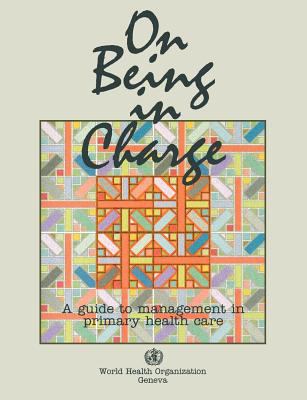 On Being in Charge : A Guide to Management in Primary Health Care