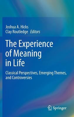 The Experience of Meaning in Life : Classical Perspectives, Emerging Themes, and Controversies