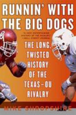 Runnin' with the Big Dogs : The Long, Twisted History of the Texas-OU Rivalry