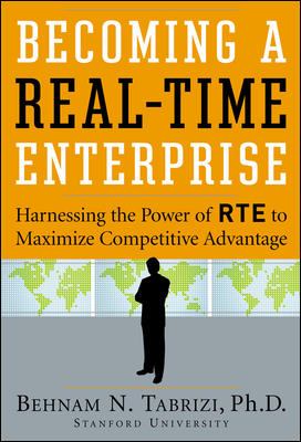 Becoming a Real-Time Enterprise : Harnessing the Power of RTE to Maximize Competitive Advantage