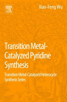 Transition Metal-Catalyzed Pyridine Synthesis : Transition Metal-Catalyzed Heterocycle Synthesis Series