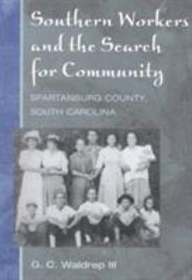 Southern Workers and the Search for Community : Spartanburg County, South Carolina